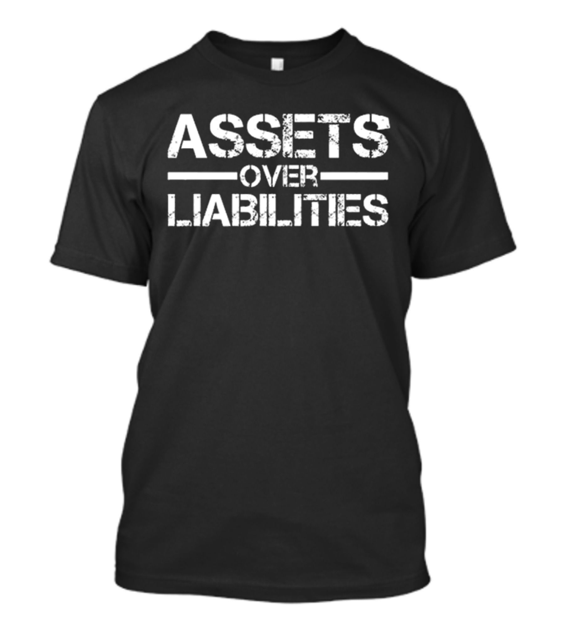 Earn Your Leisure Assets Over Liabilities Motivation T-Shirt