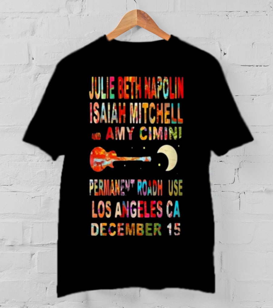 Julie Beth Napolin Isaiah Mitchell Amy Cimini Permanent Records Roadhouse Los Angeles December 15 T-Shirt