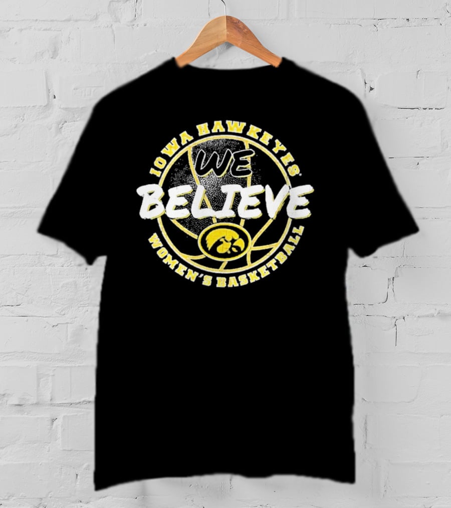 Iowa Hawkeyes Women's Basketball We Believe T-Shirt