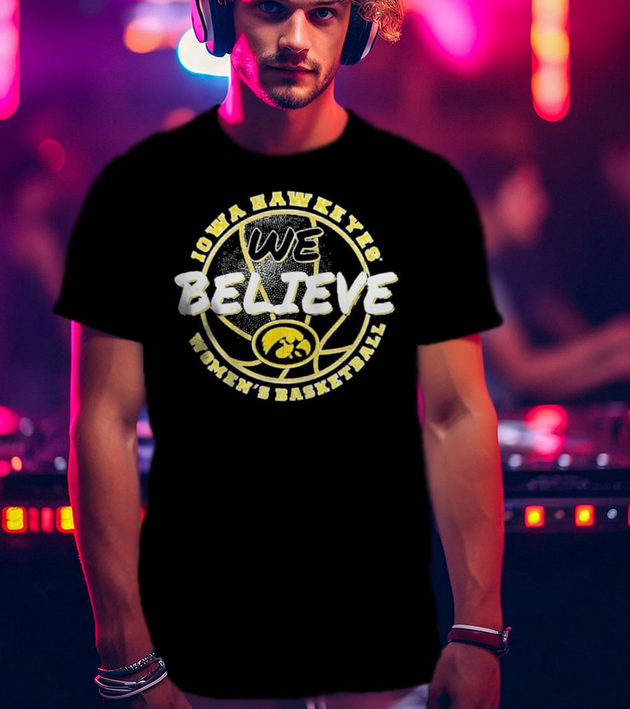 Iowa Hawkeyes Women's Basketball We Believe T-Shirt