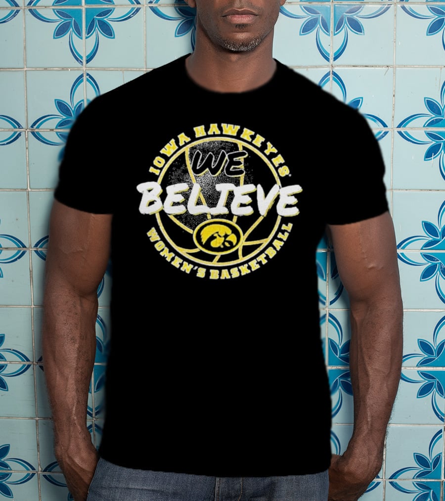 Iowa Hawkeyes Women's Basketball We Believe T-Shirt