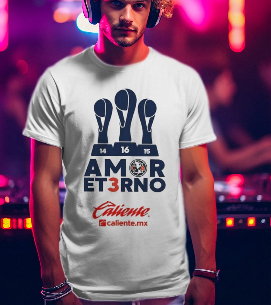 Club America Amor Eterno 3 Caliente.mx Tricampeon Del Futbol Mexicano 14 16 15 T-Shirt