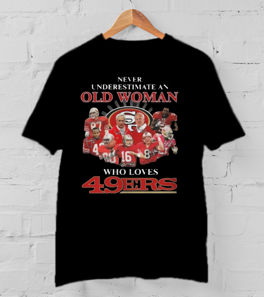 Never Underestimate An Old Woman Who Loves 49ers Players And Signatures T-Shirt