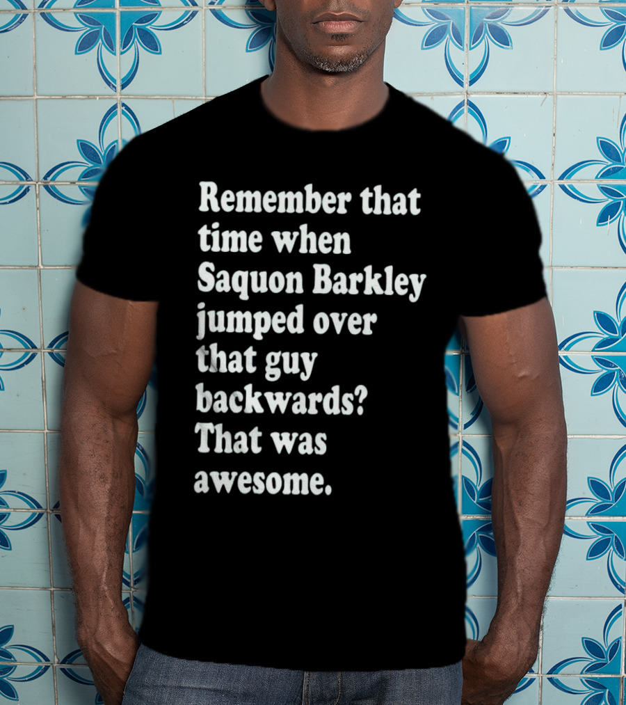 Remember That Time When Saquon Barkley Jumped Over That Guy Backwards That Was Awesome T-Shirt