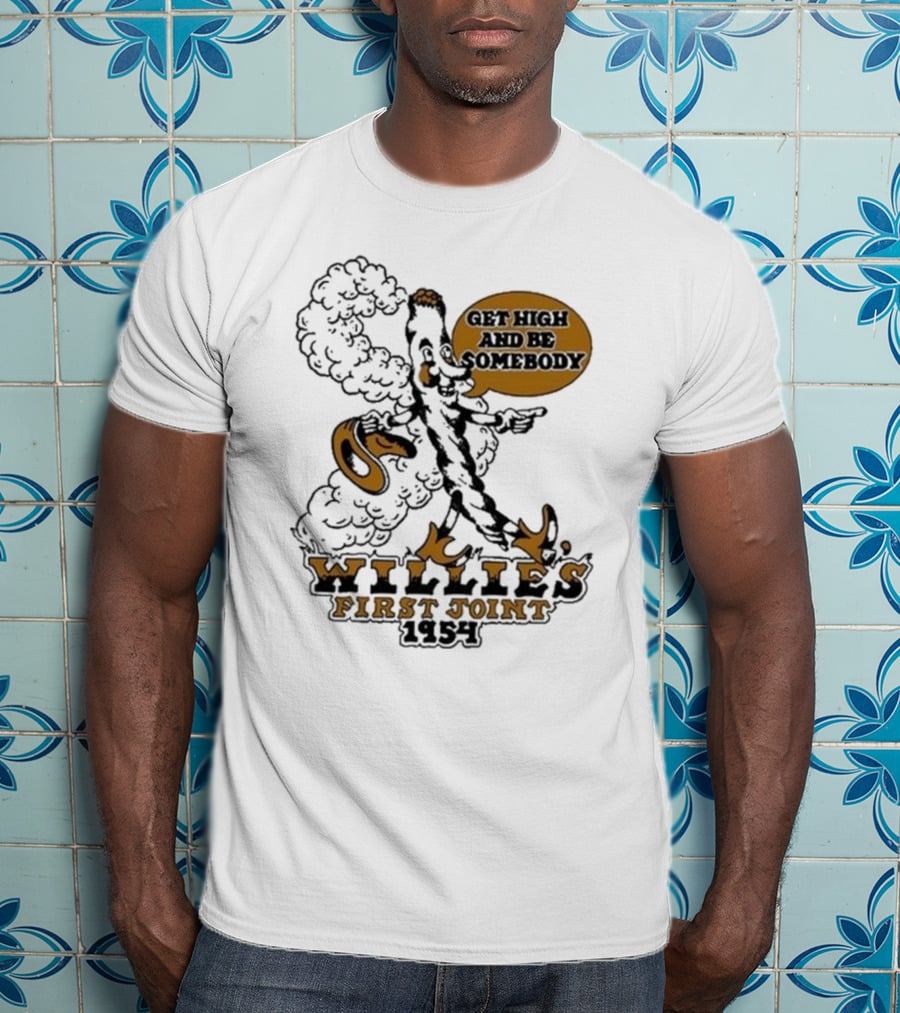 Willie's First Joint 1954 Get High And Be Somebody T-Shirt