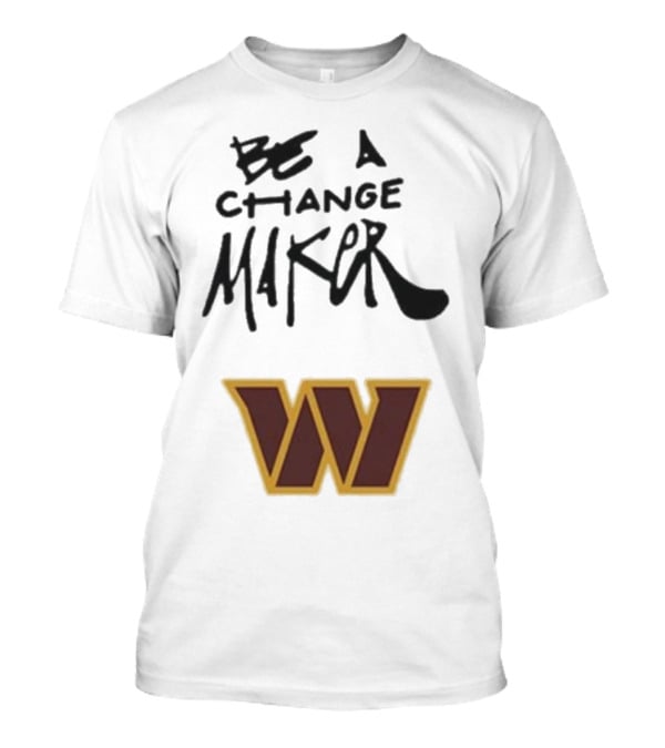 Washington Commanders Be A Change Maker W Logo T-Shirt