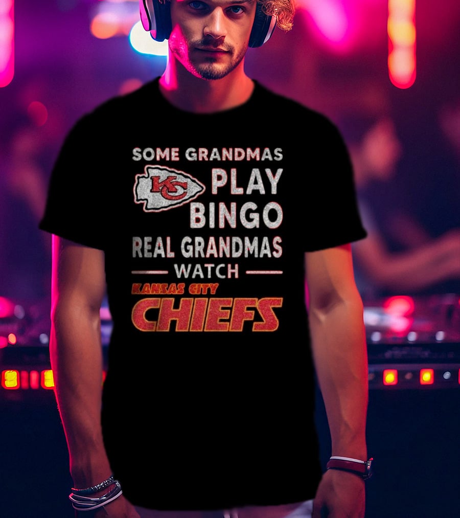 Some Grandmas Play Bingo Real Grandmas Watch Kansas City Chiefs T-Shirt