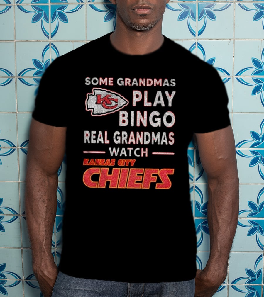 Some Grandmas Play Bingo Real Grandmas Watch Kansas City Chiefs T-Shirt