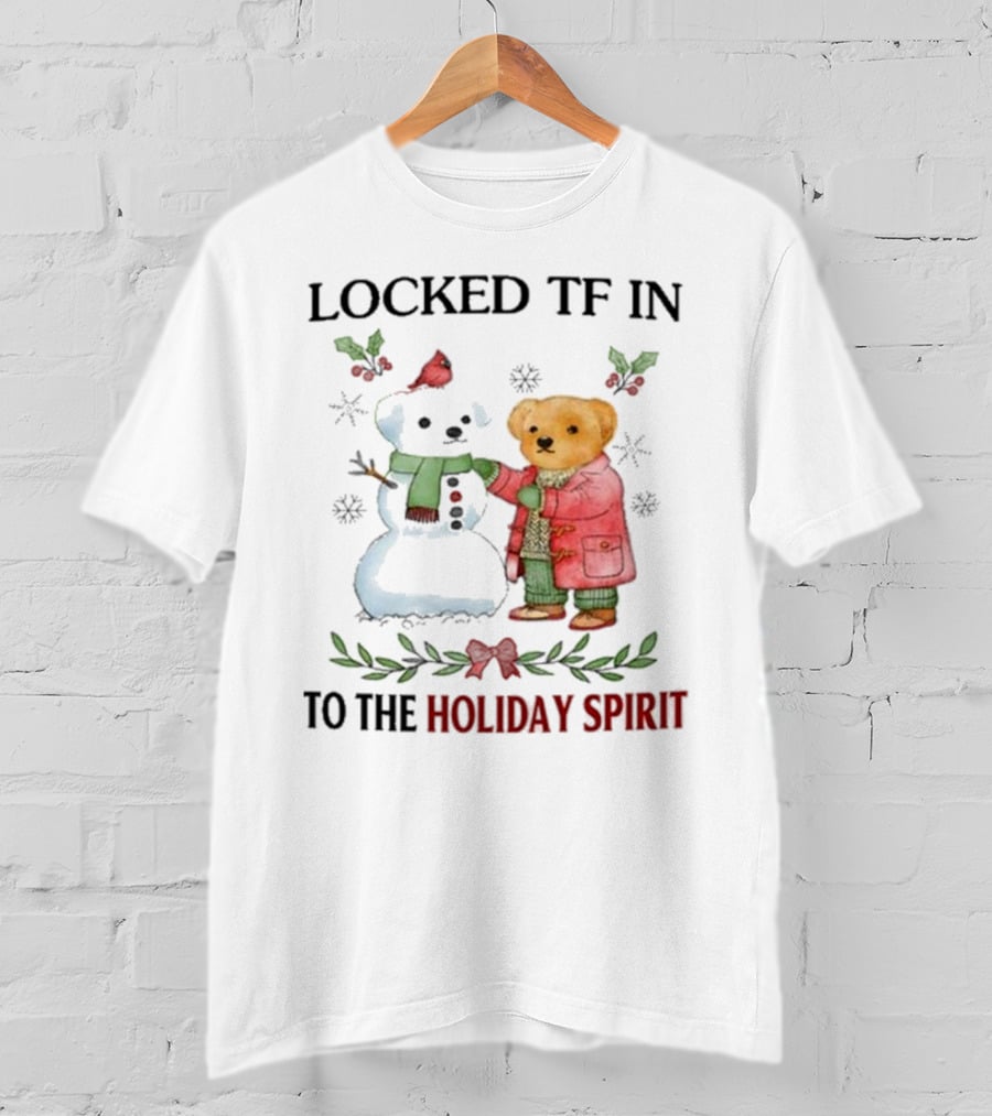 Locked TF In To The Holiday Spirit Bear And Snowman Winter Scene T-Shirt