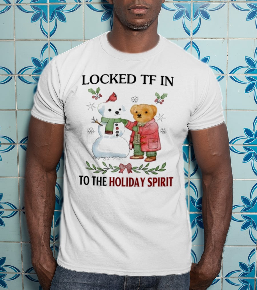 Locked TF In To The Holiday Spirit Bear And Snowman Winter Scene T-Shirt