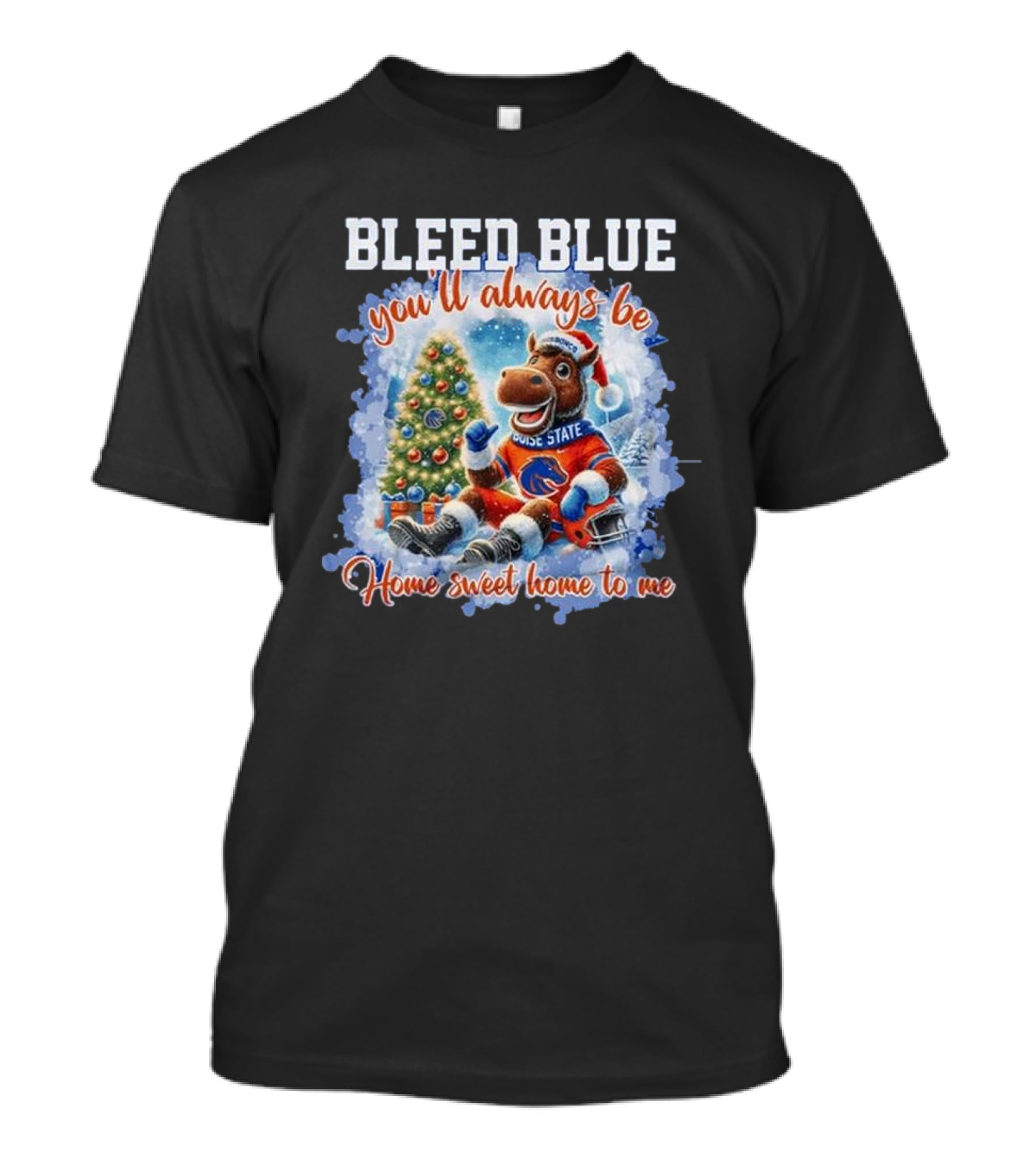 Boise State Broncos Bleed Blue You’ll Always Be Home Sweet Home Christmas Mascot T-Shirt