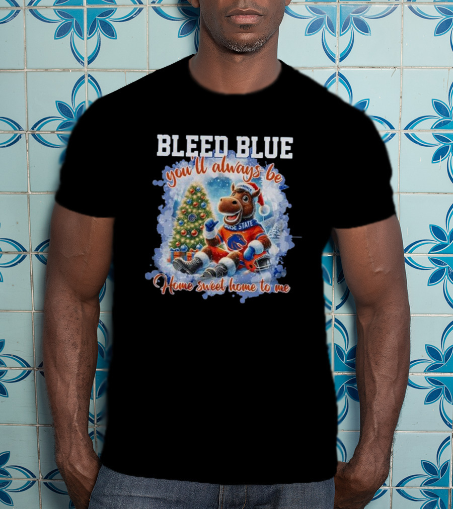 Boise State Broncos Bleed Blue You’ll Always Be Home Sweet Home Christmas Mascot T-Shirt