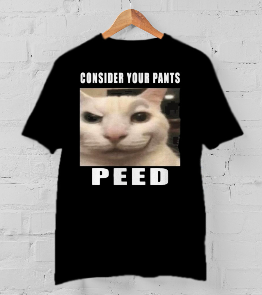Consider Your Pants Peed Cat Meme T-Shirt