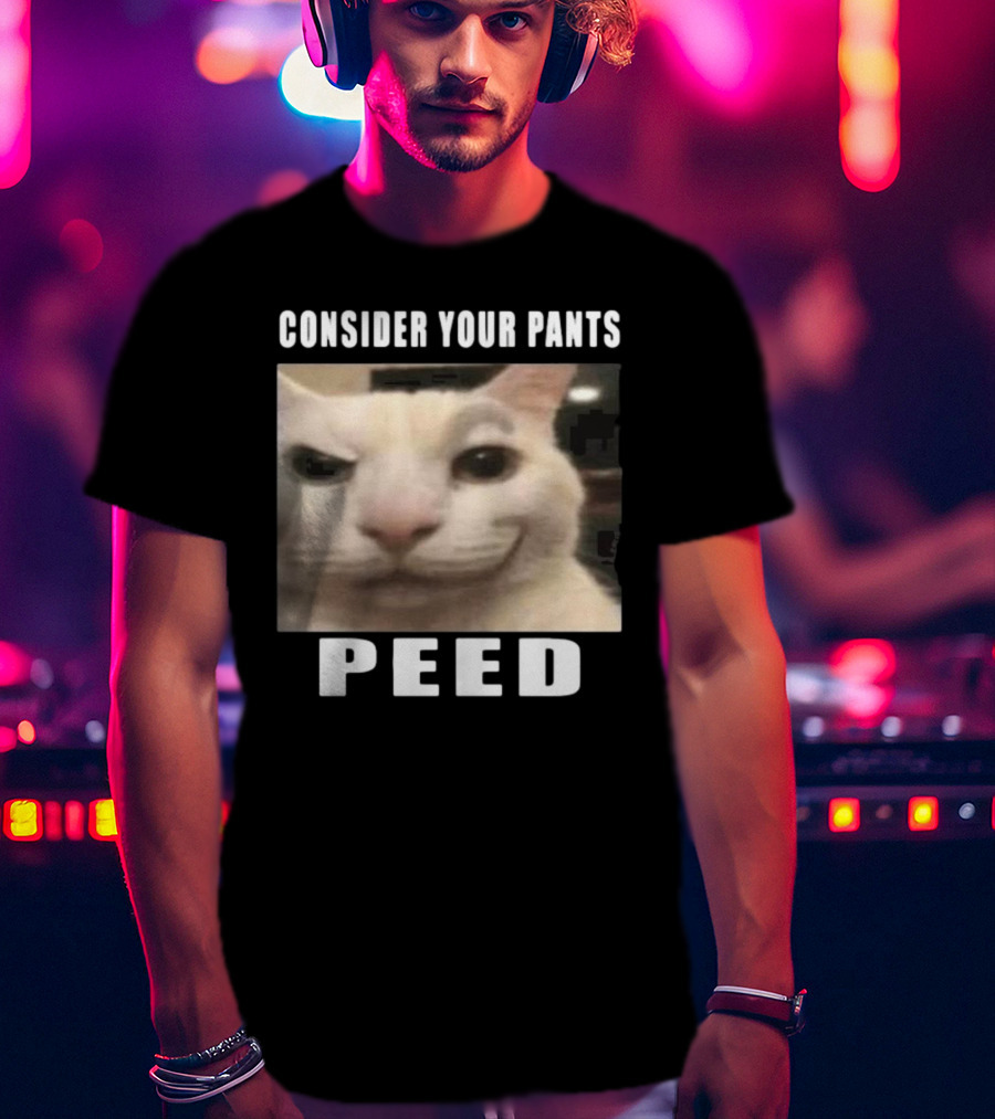 Consider Your Pants Peed Cat Meme T-Shirt