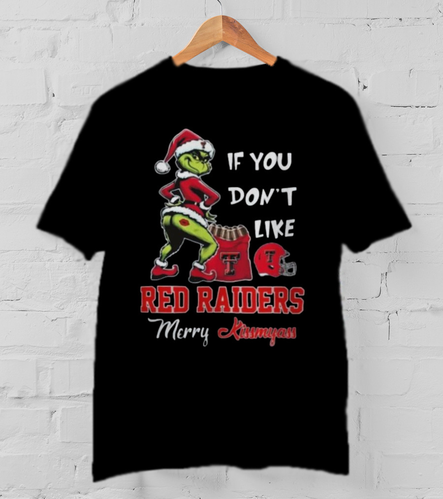 Grinch Santa If You Don’t Like Red Raiders Merry Kissmyass Texas Tech T-Shirt