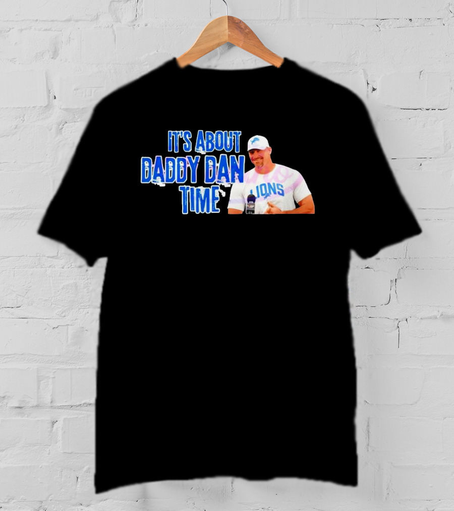 It's About Daddy Dan Time Dan Campbell Detroit Lions T-Shirt