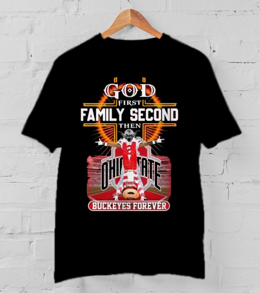 God First Family Second Then Ohio State Buckeyes Forever Football Fan Spirit T-Shirt