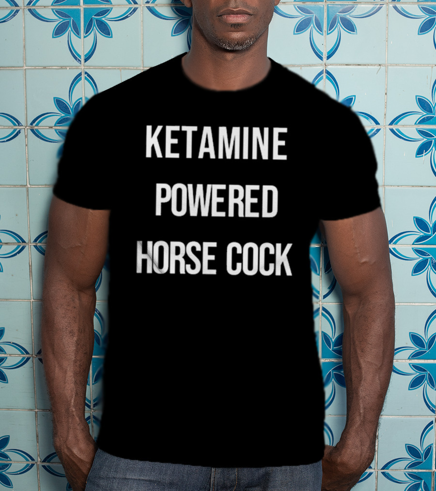 Ketamine Powered Horse Cock T-Shirt