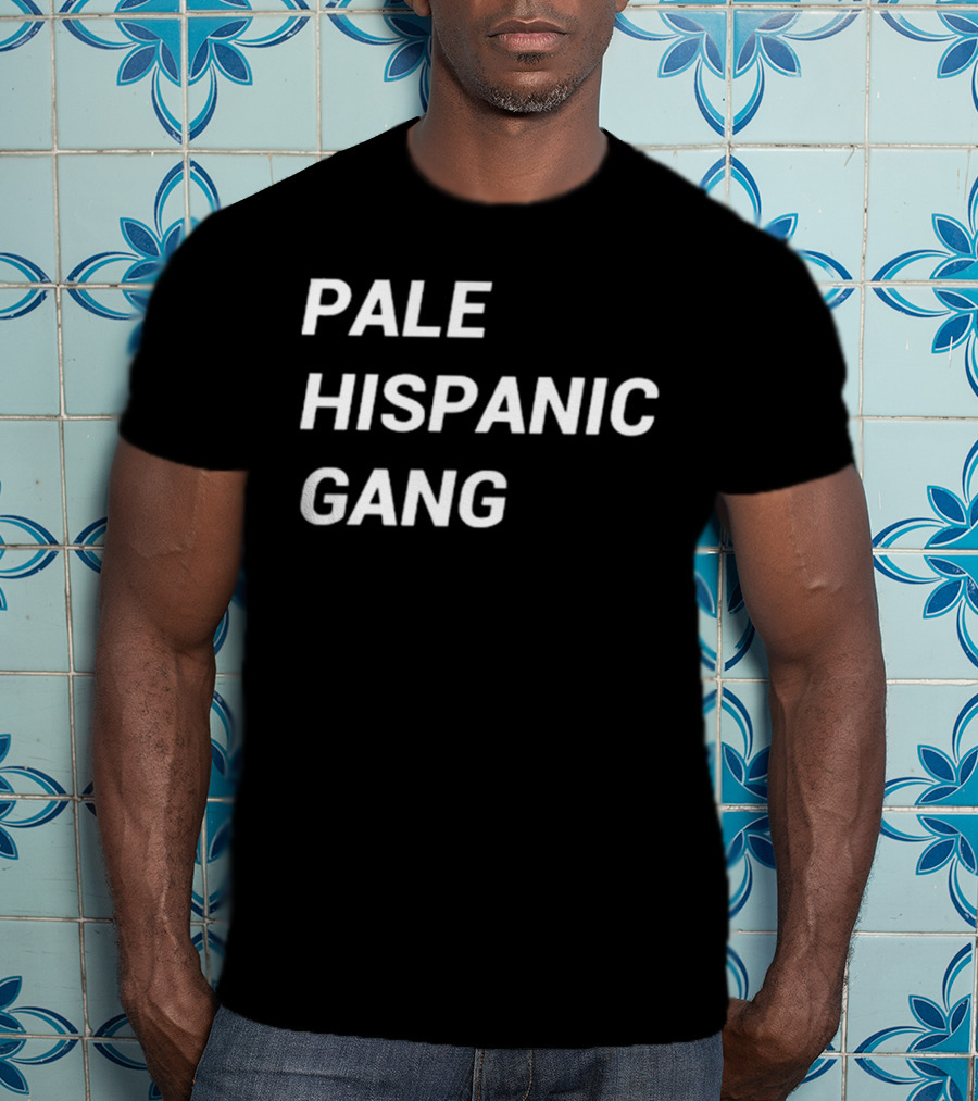 Pale Hispanic Gang T-Shirt