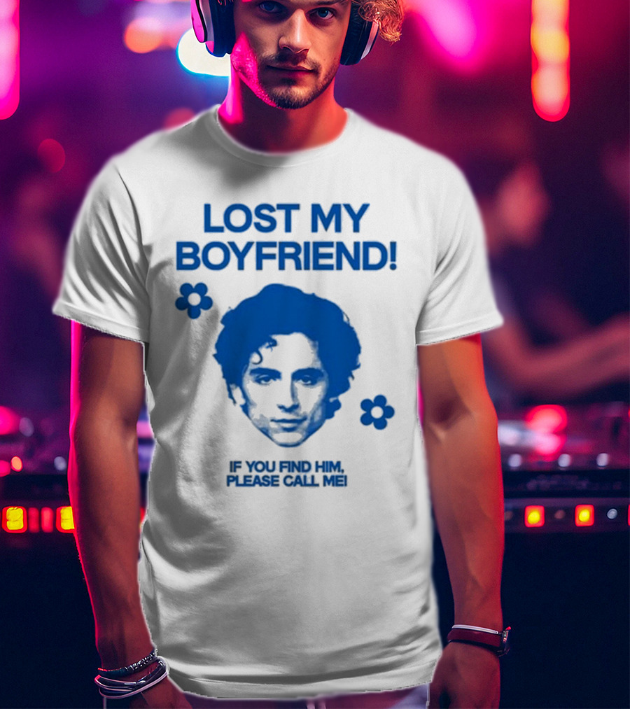 Lost My Boyfriend If You Find Him Please Call Me Timothée Chalamet Face With Flowers T-Shirt
