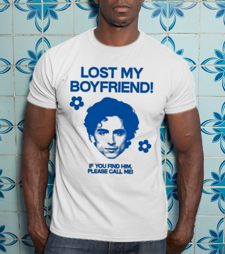 Lost My Boyfriend If You Find Him Please Call Me Timothée Chalamet Face With Flowers T-Shirt
