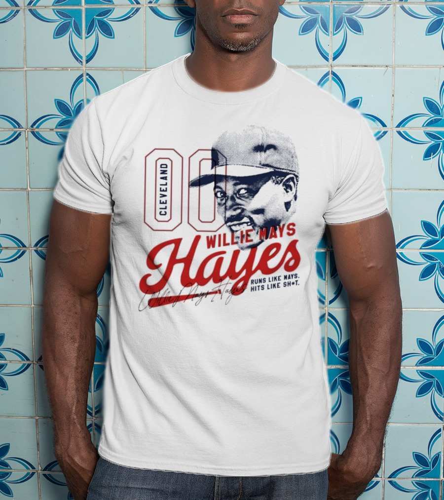 Cleveland 00 Willie Mays Hayes Runs Like Mays Hits Like Sh*t T-Shirt