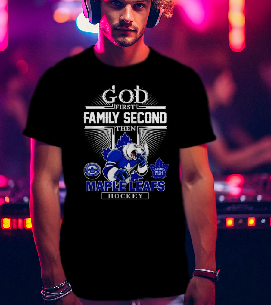 God First Family Second Then Toronto Maple Leafs Hockey Mascot Leafs T-Shirt