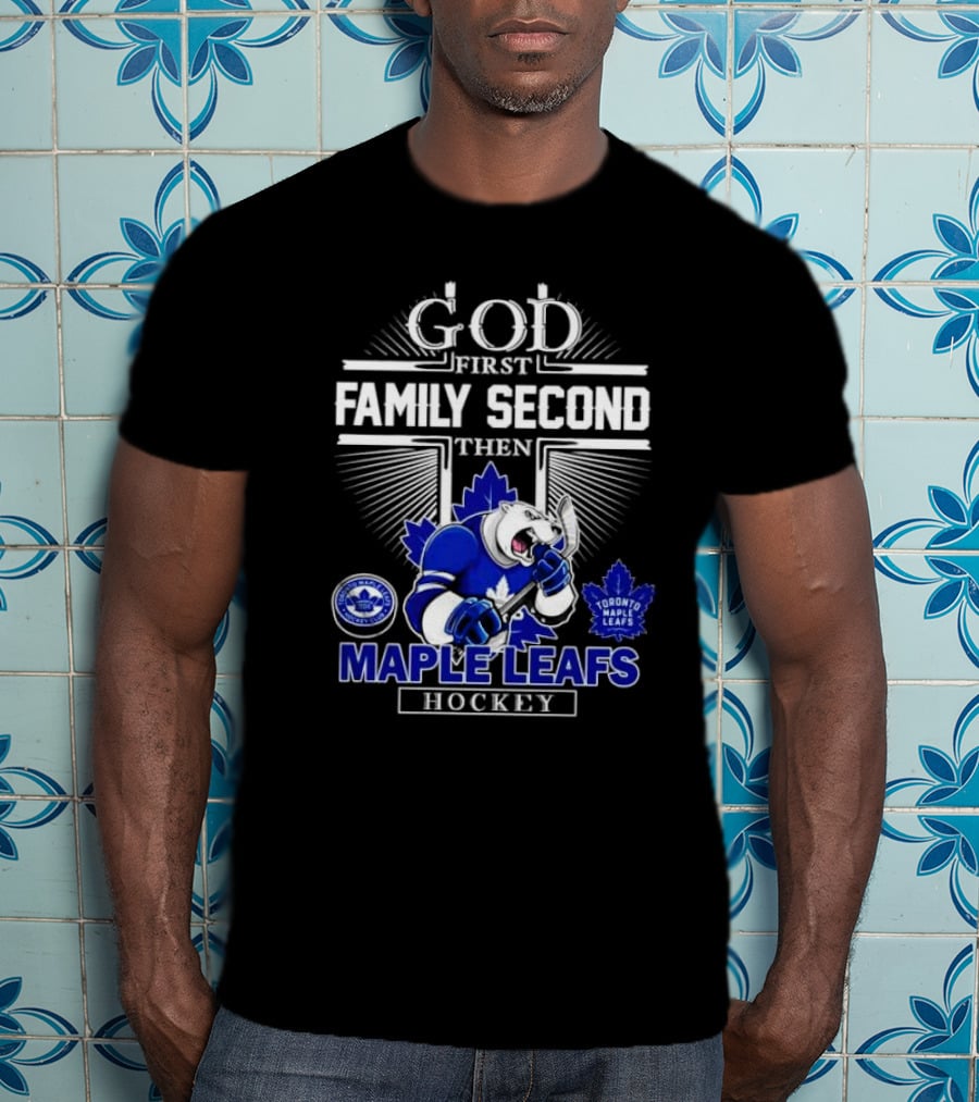 God First Family Second Then Toronto Maple Leafs Hockey Mascot Leafs T-Shirt