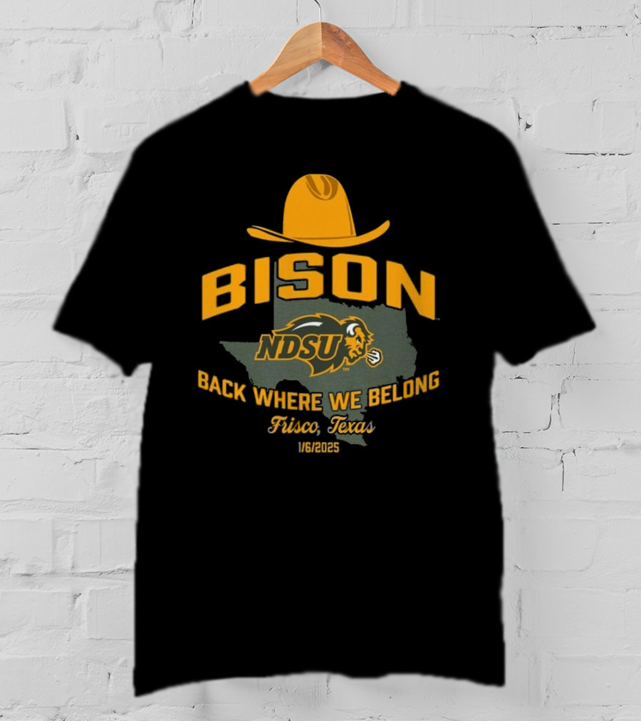 Bison NDSU Back Where We Belong Frisco Texas 1/6/2025 T-Shirt