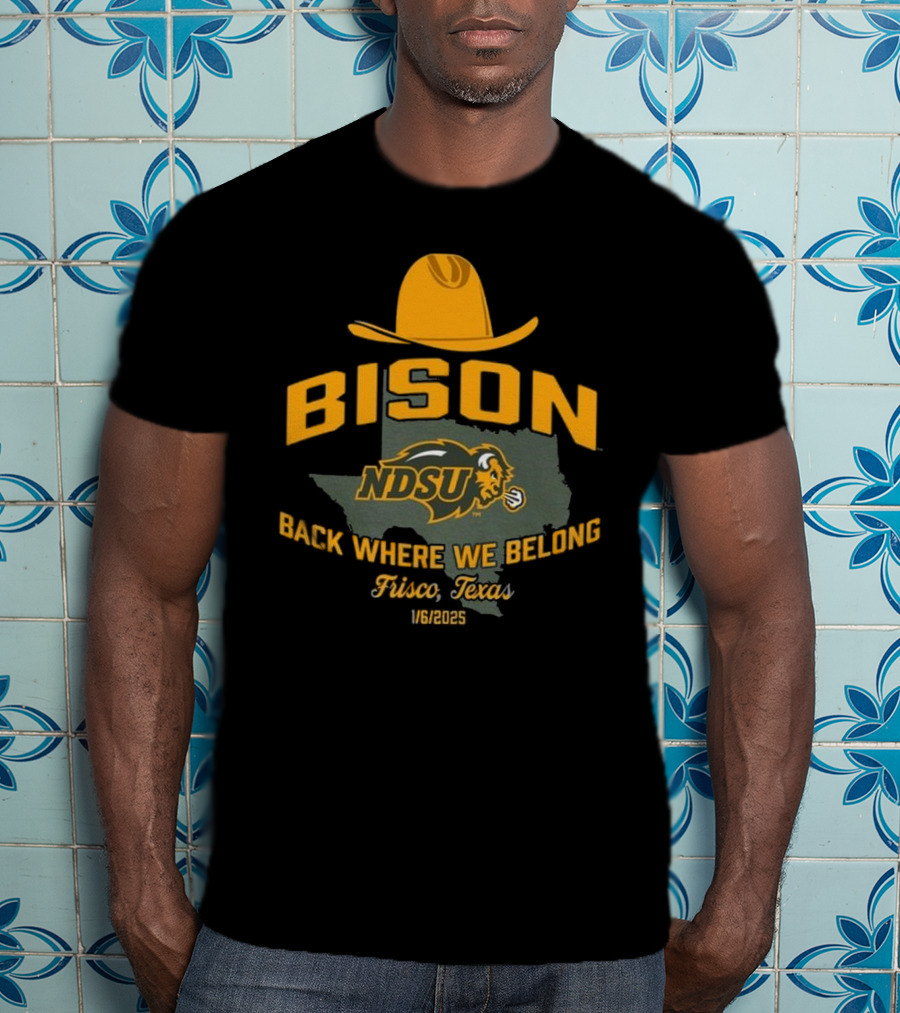 Bison NDSU Back Where We Belong Frisco Texas 1/6/2025 T-Shirt