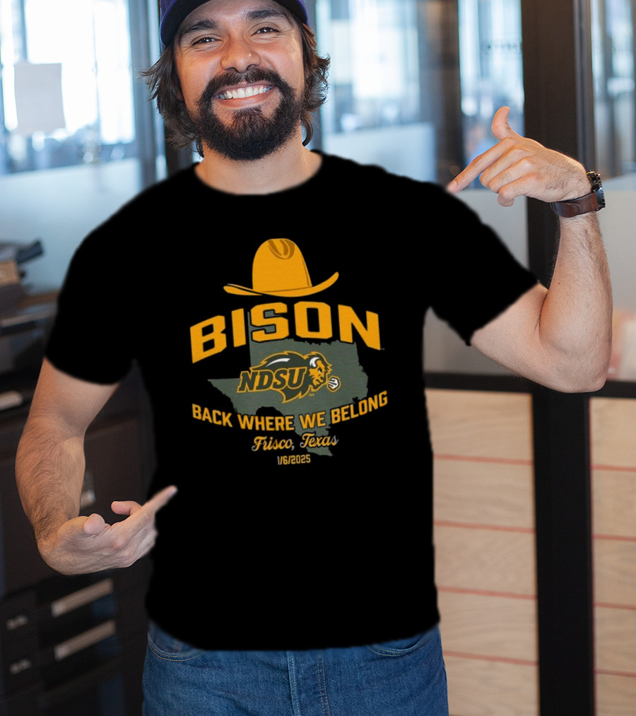 Bison NDSU Back Where We Belong Frisco Texas 1/6/2025 T-Shirt