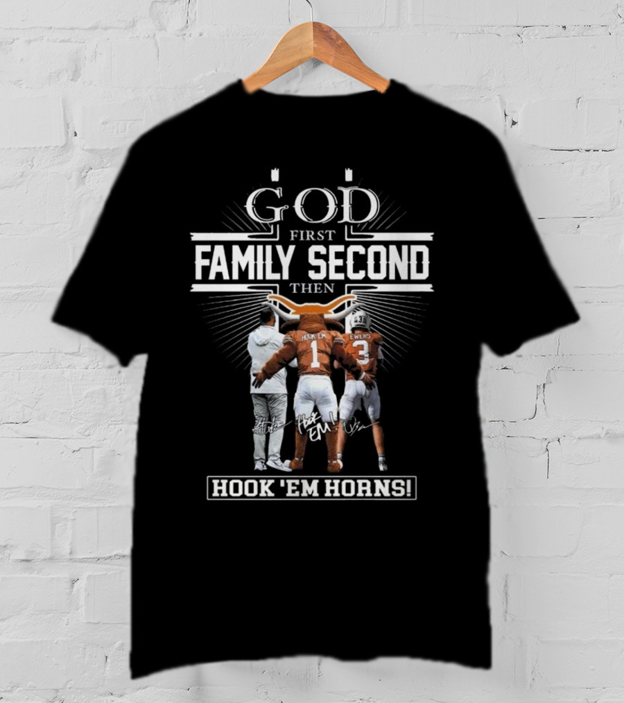 God First Family Second Then Hook Em Horns Texas Longhorns Signatures Mascot T-Shirt