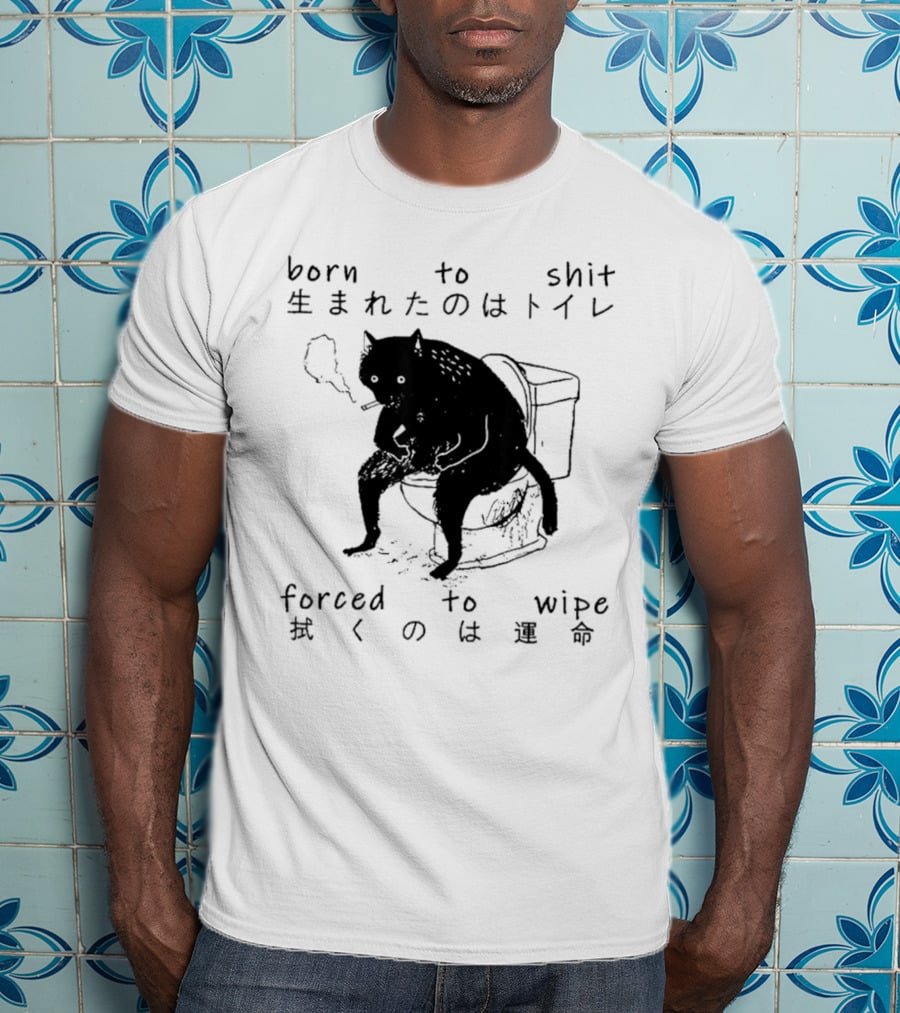 Born To Shit Forced To Wipe Cat Japanese Smoking Toilet T-Shirt