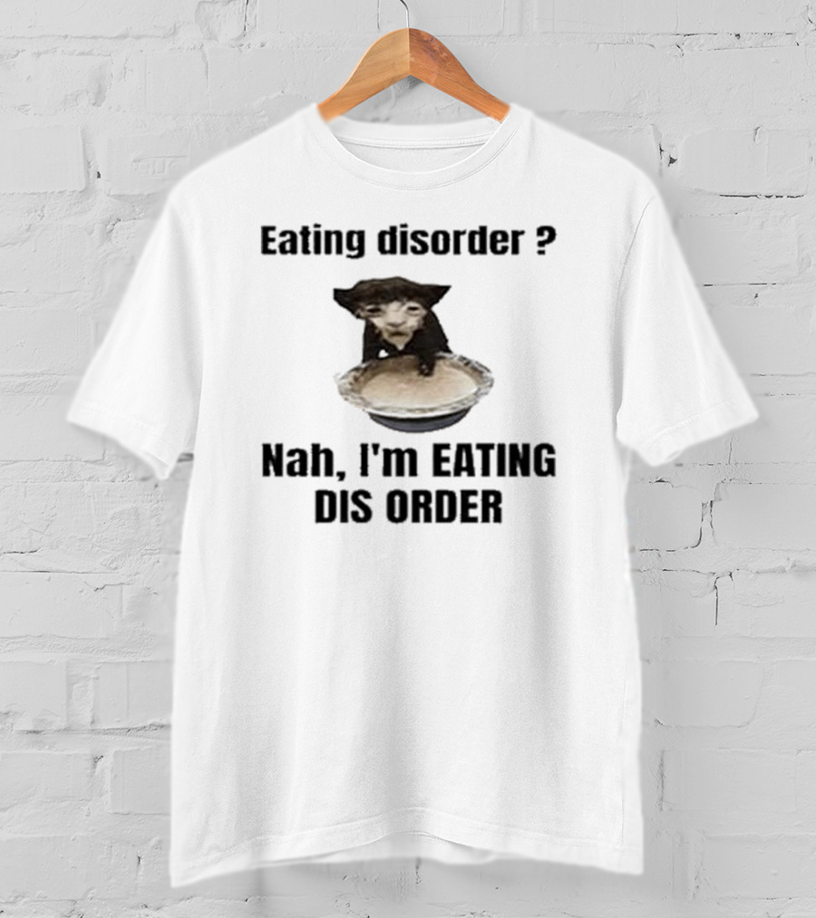 Eating Disorder Nah I’m Eating Dis Order Funny Animal Meme T-Shirt