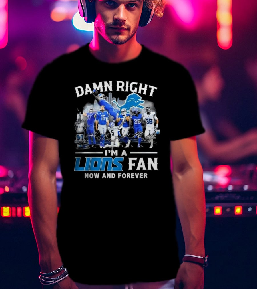 Damn Right I'm A Detroit Lions Fan Now And Forever Signatures Skyline T-Shirt