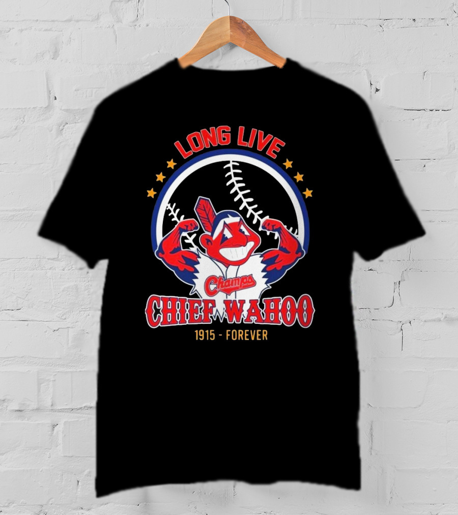 Long Live Chief Wahoo Champs 1915-Forever T-Shirt