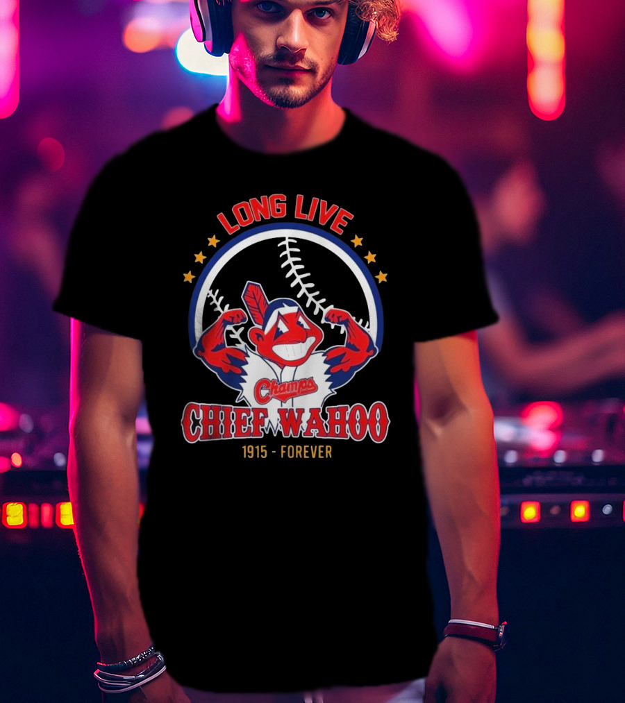 Long Live Chief Wahoo Champs 1915-Forever T-Shirt