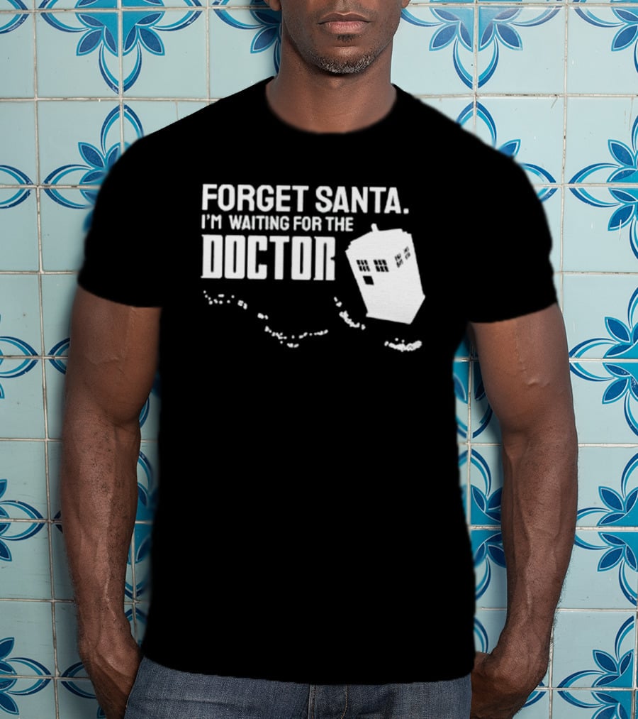 Forget Santa I'm Waiting For The Doctor TARDIS Holiday Humor T-Shirt