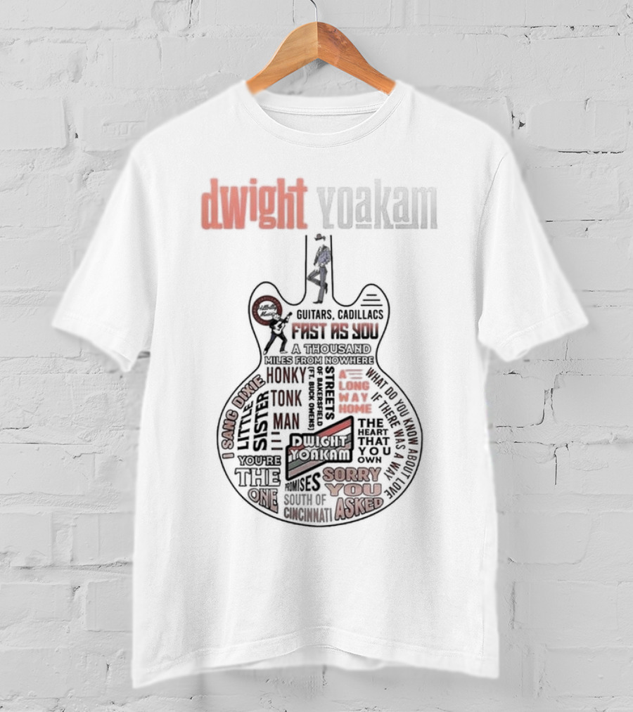 Dwight Yoakam Guitars Cadillacs Fast As You The Heart That You Own Honky Tonk Man Sorry You Asked T-Shirt