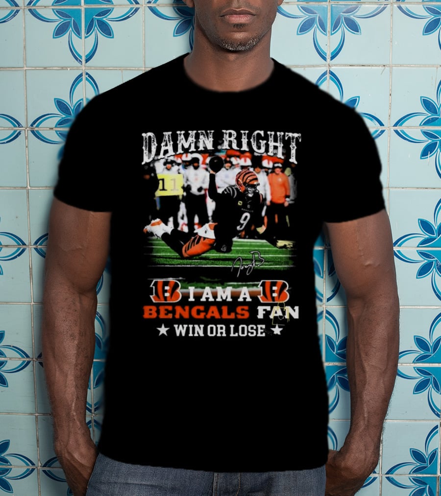 Damn Right I Am A Bengals Fan Win Or Lose Joe Burrow Signatures T-Shirt