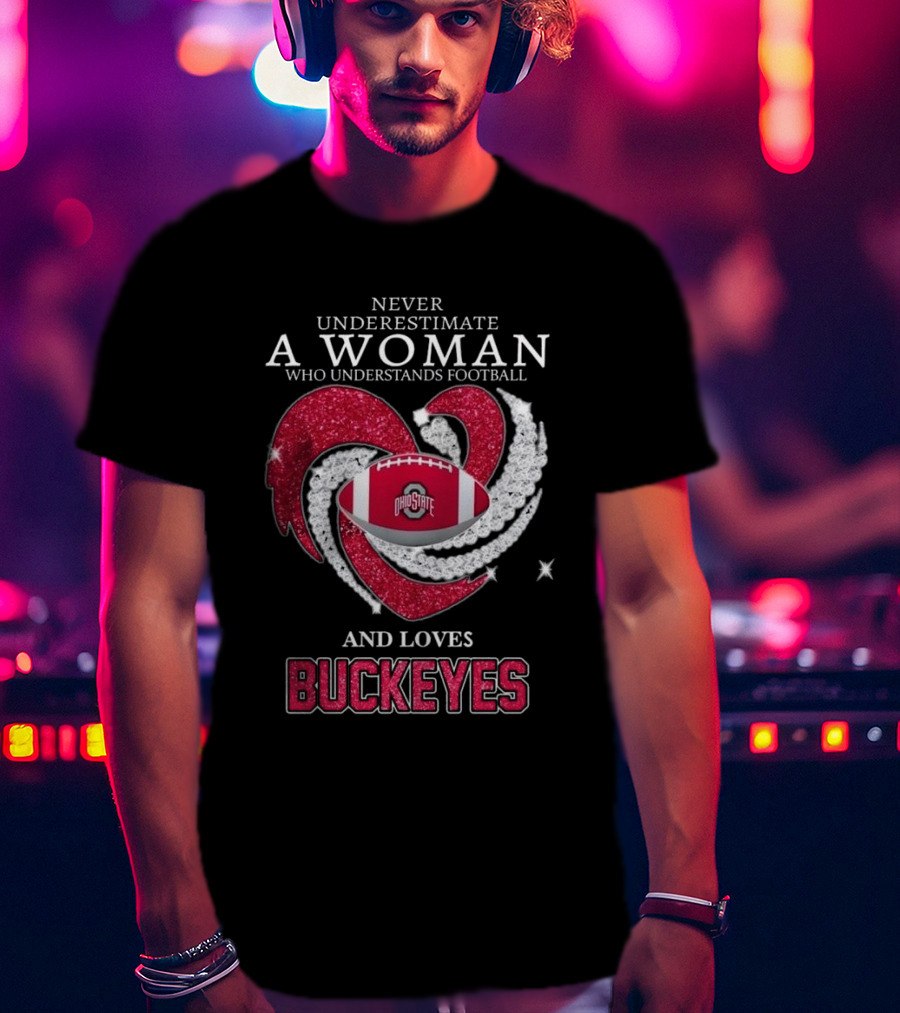 Never Underestimate A Woman Who Understands Football Ohio State Buckeyes Diamond Heart Loves Buckeyes T-Shirt