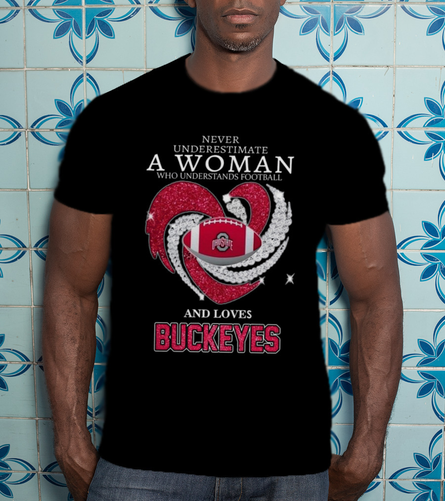 Never Underestimate A Woman Who Understands Football Ohio State Buckeyes Diamond Heart Loves Buckeyes T-Shirt