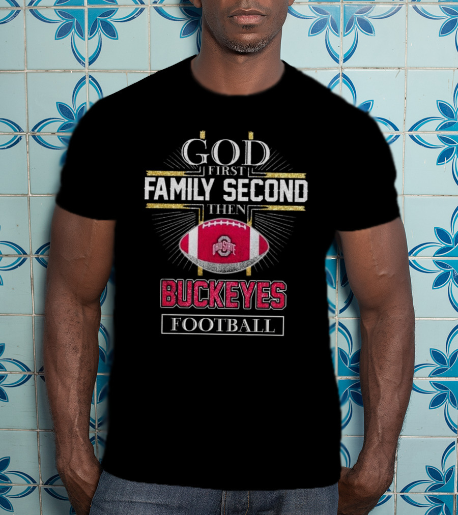Ohio State Buckeyes God First Family Second Then Buckeyes Football 2025 T-Shirt