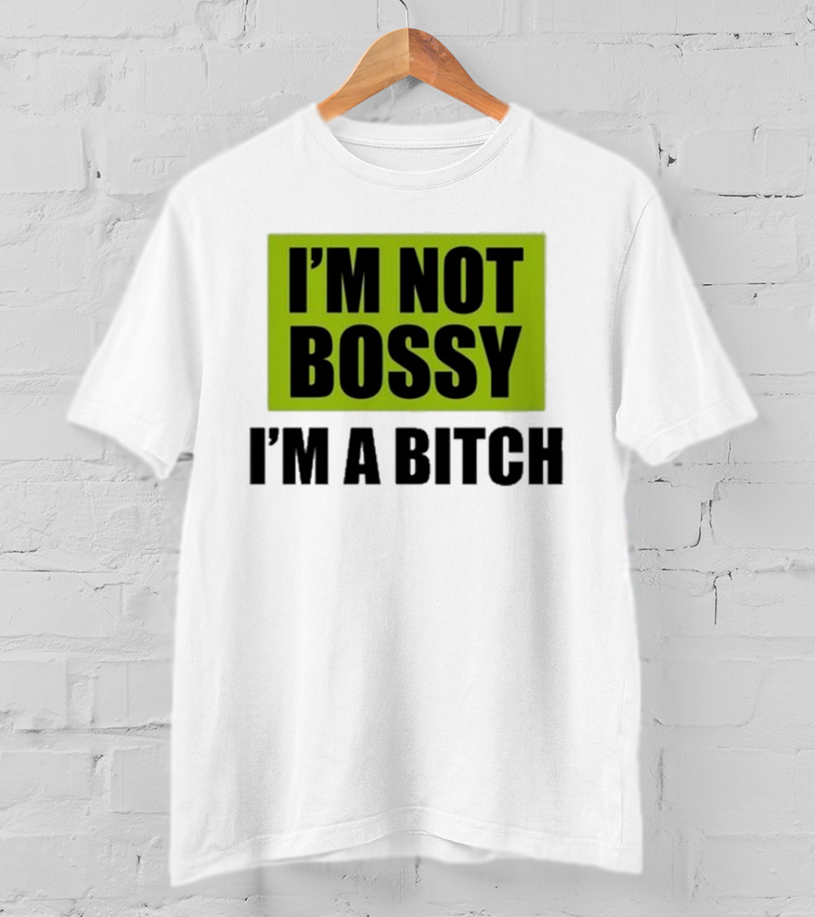 I’m Not Bossy I’m A Bitch Bold Green And Black T-Shirt