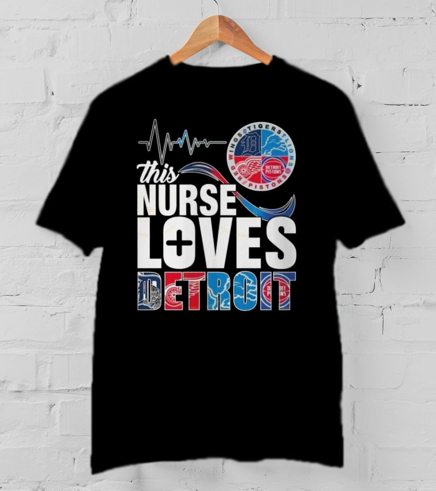 This Nurse Loves Detroit Tigers Lions Pistons Red Wings T-Shirt