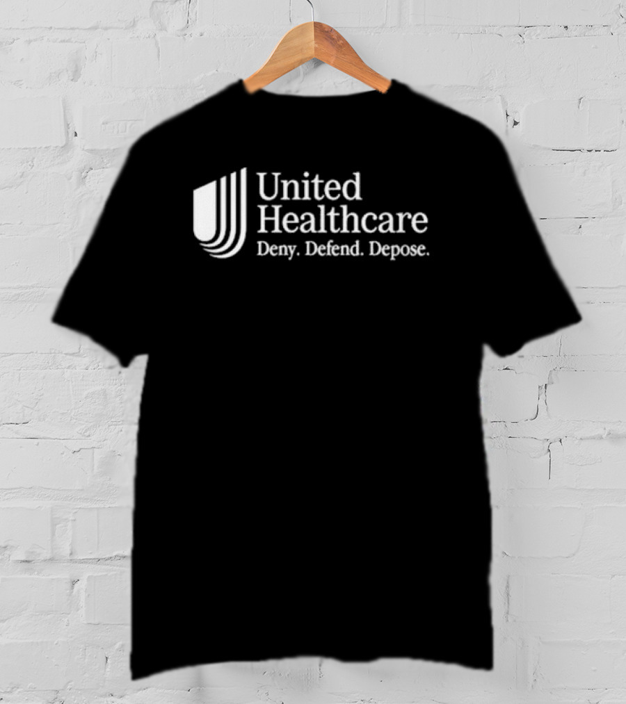 United Healthcare Deny Defend Depose T-Shirt