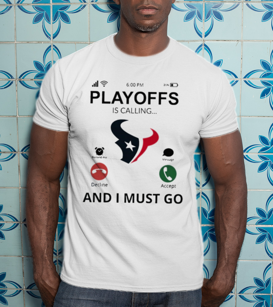 Houston Texans Playoffs Is Calling And I Must Go T-Shirt