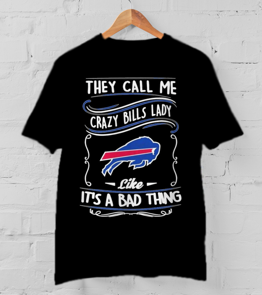 Buffalo Bills They Call Me Crazy Bills Lady Like It’s A Bad Thing T-Shirt