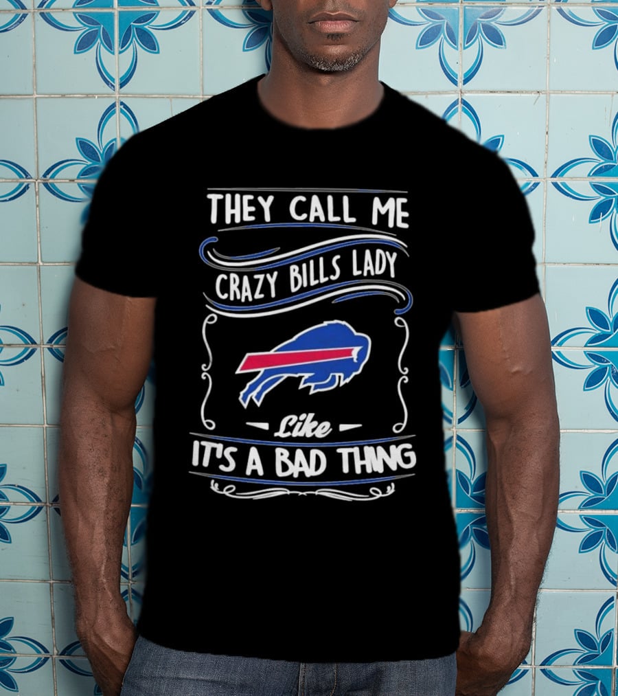 Buffalo Bills They Call Me Crazy Bills Lady Like It’s A Bad Thing T-Shirt