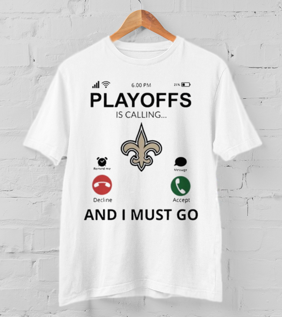 6.00 PM Playoffs Is Calling Decline Or Accept And I Must Go Saints T-Shirt